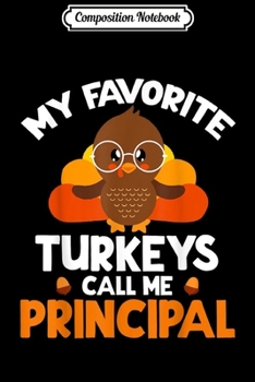 Paperback Composition Notebook: My Favorite Turkeys Call Me Principal Thanksgiving Gifts Journal/Notebook Blank Lined Ruled 6x9 100 Pages Book