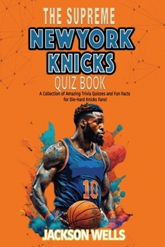 Paperback New York Knicks: The Supreme Quiz and Trivia Book for all Basketball and Knicks fans Book