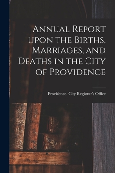 Paperback Annual Report Upon the Births, Marriages, and Deaths in the City of Providence Book