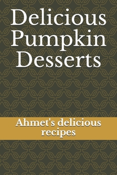 Paperback Delicious Pumpkin Desserts: Ahmet's delicious recipes Book