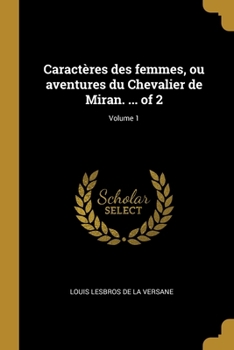 Paperback Caractères des femmes, ou aventures du Chevalier de Miran. ... of 2; Volume 1 [French] Book