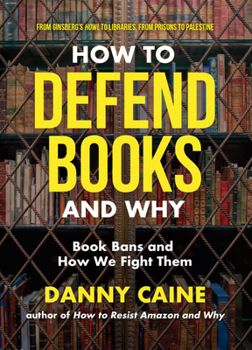 Paperback How to Defend Books and Why: Book Bans and How We Fight Them Book