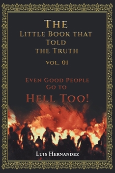 Paperback The Little Book that Told the Truth Vol. 01: Even Good People Go to Hell Too! Book