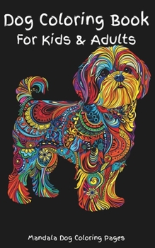Dog Coloring Book For Kids & Adults: A mandala coloring book of a variety of dog breeds. Pages are designed for detailed coloring or by zones, artists ... boxer, yorkipoo, chug and many other dogs.