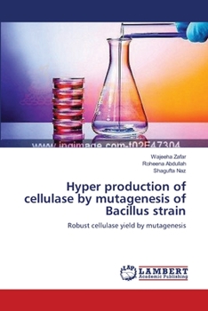 Paperback Hyper production of cellulase by mutagenesis of Bacillus strain Book