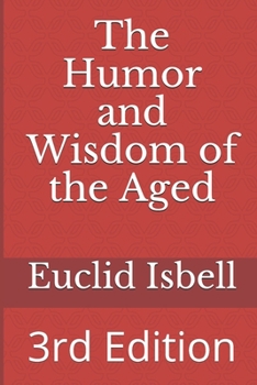 Paperback The Humor and Wisdom of the Aged: Contributions from the been there done that crowd Book