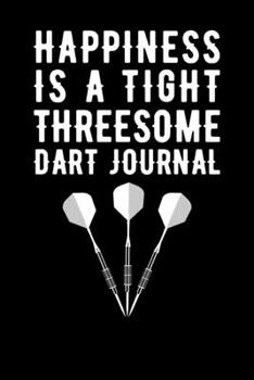 Paperback Happiness Is A Tight Threesome Dart Journal Book