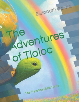 Paperback The Adventures of Tlaloc: The Traveling Little Turtle Book