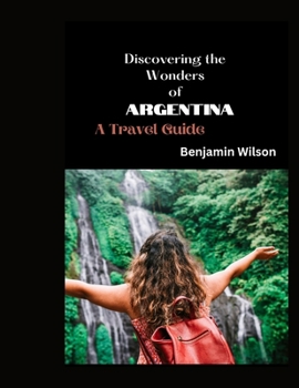 Paperback Discovering the Wonders of Argentina: A Travel Guide Book