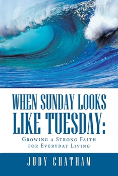 Paperback When Sunday Looks Like Tuesday: Growing a Strong Faith for Everyday Living Book