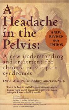 Paperback A Headache in the Pelvis: A New Understanding and Treatment for Chronic Pelvic Pain Syndromes Book