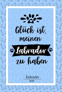 Labrador Kalender 2020: Retriever Geschenk Wochenplaner,Terminkalender 2020 für Hundebesitzer, Frauchen Herrchen eines Hundes. Lustiger Spruch ... und Planer (German Edition)