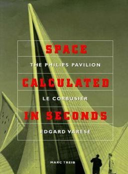 Hardcover Space Calculated in Seconds: The Philips Pavilion, Le Corbusier, Edgard Var?se Book