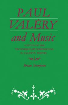 Paul Val�ry and Music: A Study of the Techniques of Composition in Val�ry's Poetry