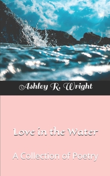 Paperback Love in the Water: A Collection of Poetry Book