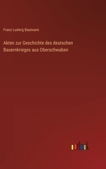 Akten zur Geschichte des deutschen Bauernkrieges aus Oberschwaben (German Edition)