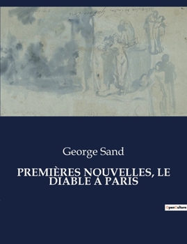 Paperback Premières Nouvelles, Le Diable À Paris: Les intrigues parisiennes sous la plume de George Sand [French] Book