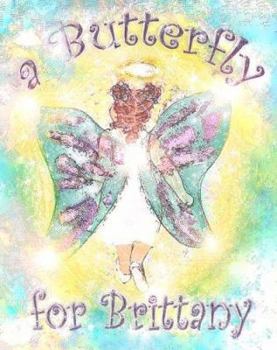 Paperback A Butterfly for Brittany: A Children's Book About the Death of Another Child, from a Child's Point of View Book