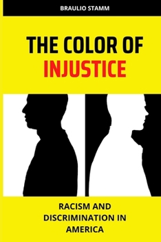 The Color of Injustice: Racism and Discrimination in America