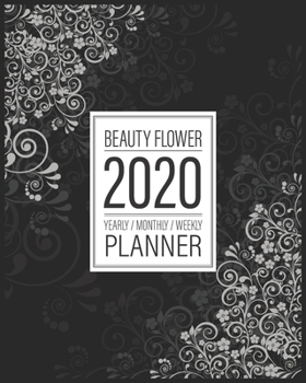 2020 Beauty Flower Planner: 2020-2021 (1 Jan 2020 to 31 Dec 2020) Yearly,  Monthly, Weekly Planner / Calendar / Birthday List : Beauty Silhouette Flower Planner