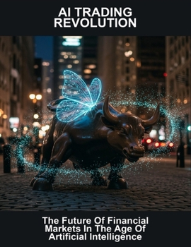 Paperback Ai Trading Revolution: The Future Of Financial Markets In The Age Of Artificial Intelligence Book