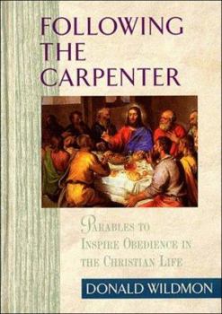 Hardcover Following the Carpenter: Parables to Inspire Obedience in the Christian Life Book
