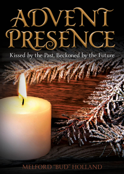 Paperback Advent Presence: Kissed by the Past, Beckoned by the Future Book