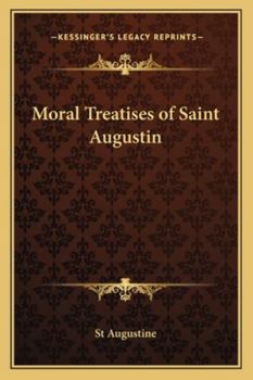 Moral Treatises Of Saint Augustin