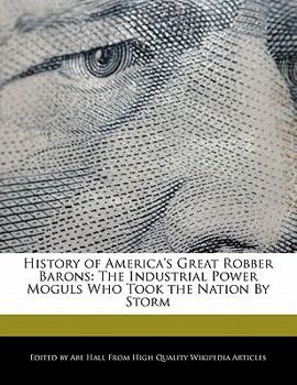 Paperback History of America's Great Robber Barons: The Industrial Power Moguls Who Took the Nation by Storm Book