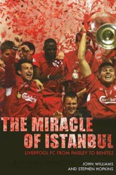 Paperback The Miracle of Istanbul: Liverpool FC, from Paisley to Benitez Book