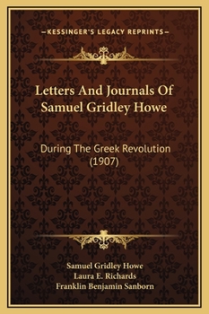 Letters & Journals of Samuel Gridley Howe During the Greek Revolution