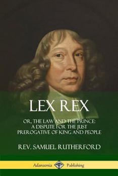 Paperback Lex Rex: Or, The Law and The Prince: A Dispute for The Just Prerogative of King and People Book