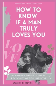 Paperback How To Know If A Man Truly Loves You: A Comprehensive Guide To Recognizing Genuine Love Book