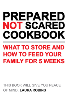 Paperback Prepared-Not-Scared Cookbook: What to Store and How to Feed Your Family for Five Weeks Book