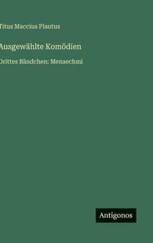 Ausgewählte Komödien: Drittes Bändchen: Menaechmi