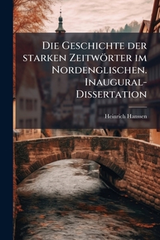 Paperback Die Geschichte der starken Zeitwörter im Nordenglischen. Inaugural-Dissertation [German] Book