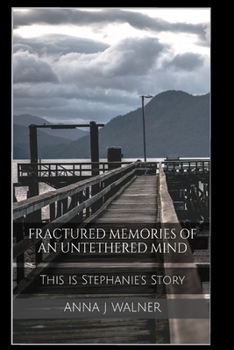 Paperback Fractured Memories of an Untethered Mind: This is Stephanie's Story Book