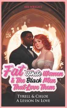 Paperback Fat White Women and The Black Men That Love Them: Tyrell & Chloe: A Lesson In Love Book