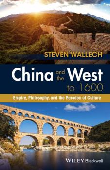 Paperback China and the West to 1600: Empire, Philosophy, and the Paradox of Culture Book