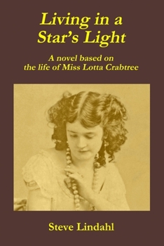 Paperback Living in a Star's Light: A novel based on the life of Miss Lotta Crabtree Book
