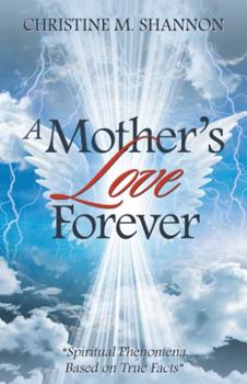 Hardcover A Mother'S Love Forever: "Spiritual Phenomena Based on True Facts" Book