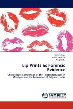 Lip Prints as Forensic Evidence: Cheiloscopic Comparison of the Tibetan Refugees in Mundgod and the Population of Belgaum, India