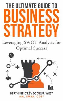 The Ultimate Guide to Business Strategy: Leveraging SWOT Analysis for Optimal Success