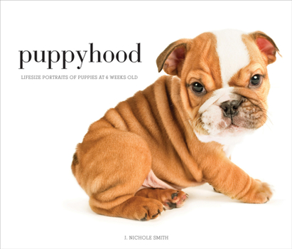 Hardcover Puppyhood: Life-Size Portraits of Puppies at 6 Weeks Old Book