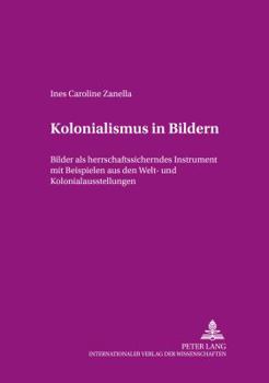 Paperback Kolonialismus in Bildern: Bilder als herrschaftssicherndes Instrument mit Beispielen aus den Welt- und Kolonialausstellungen [German] Book