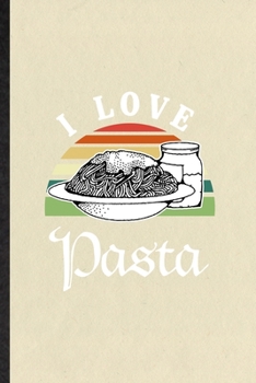 Paperback I Love Pasta: Funny Cooking Bakery Lined Notebook/ Blank Journal For Pasta Lover Cook Chef, Inspirational Saying Unique Special Birt Book