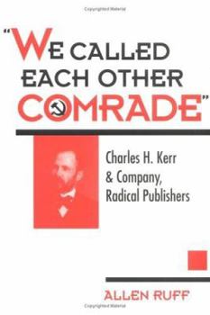 Paperback We Called Each Other Comrade: Charles H. Kerr & Company, Radical Publisher Book