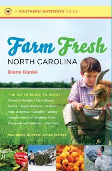 Farm Fresh North Carolina: The Go-To Guide to Great Farmers' Markets, Farm Stands, Farms, Apple Orchards, U-Picks, Kids' Activities, Lodging, Dining, Choose-And-Cut Christmas Trees, Vineyards and Wine - Book  of the Southern Gateways Guides