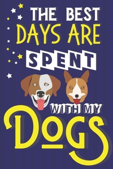 Paperback The Best Days Are Spent With My Dogs: Dog Gifts for Dog Lovers... Lined Blue & Yellow Notebook or Journal Book