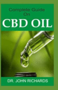 Paperback Complete Guide On CBD OIL: All you need to know about CBD OIL usage to manage Pain, Improve Your Mood, Boost Your Brain, Fight Inflammation, prev Book